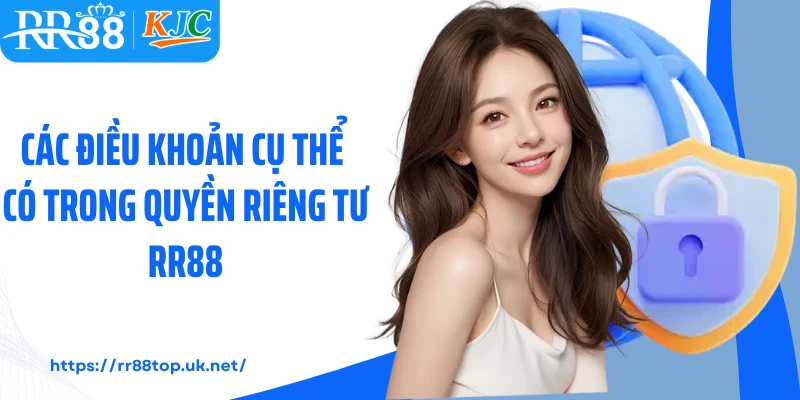 Các điều khoản cụ thể có trong quyền riêng tư RR88