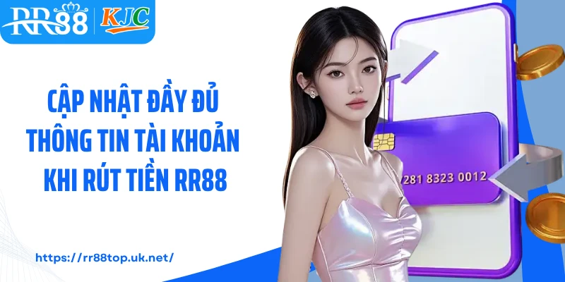 Cập nhật đầy đủ thông tin tài khoản khi rút tiền RR88