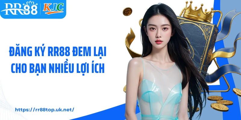 Đăng ký RR88 đem lại cho bạn nhiều lợi ích 