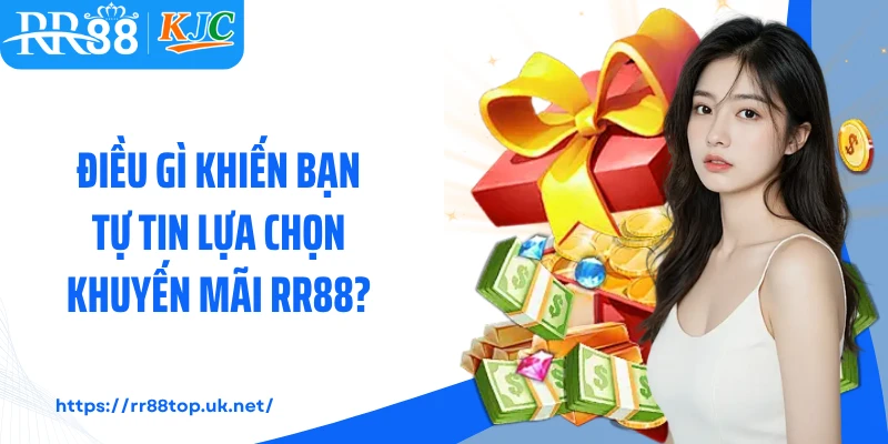 Điều gì khiến bạn tự tin lựa chọn khuyến mãi RR88?
