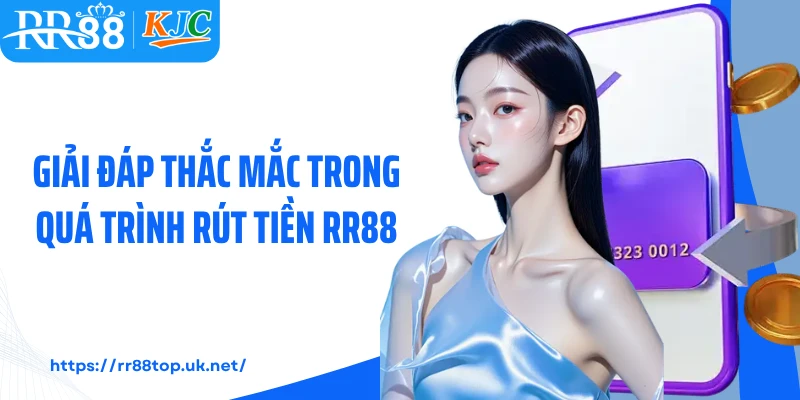 Giải đáp thắc mắc trong quá trình rút tiền RR88