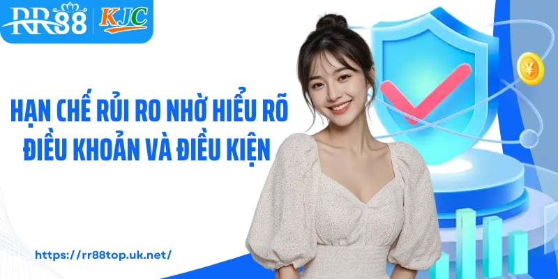 Hạn chế rủi ro nhờ hiểu rõ điều khoản và điều kiện