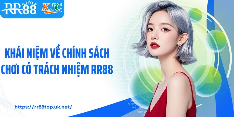 Khái niệm về chính sách chơi có trách nhiệm RR88