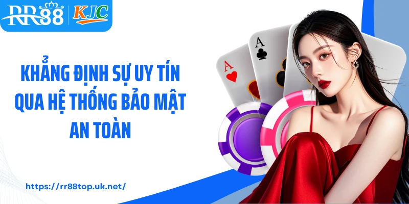 Khẳng định sự uy tín qua hệ thống bảo mật an toàn