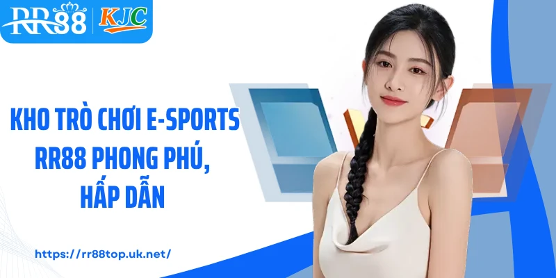 Kho trò chơi E-Sports RR88 phong phú, hấp dẫn 