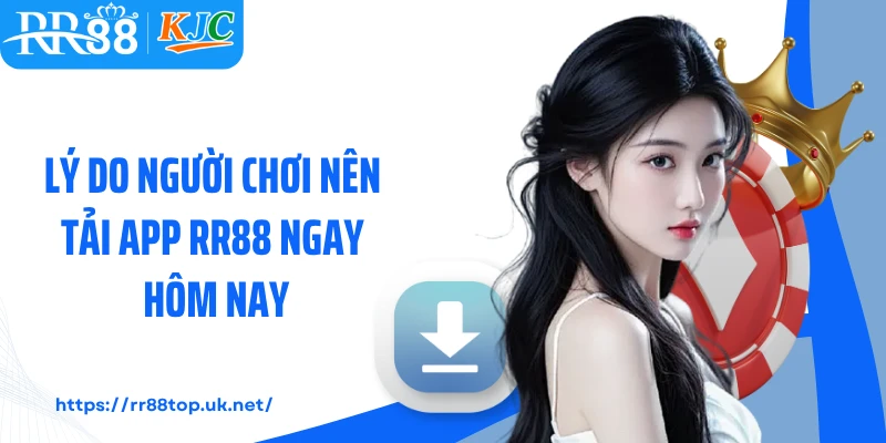 Lý do người chơi nên tải app RR88 ngay hôm nay