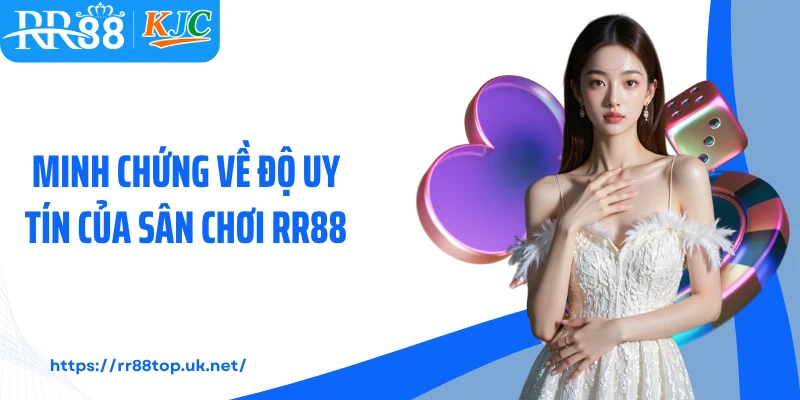 Minh chứng về độ uy tín của sân chơi RR88