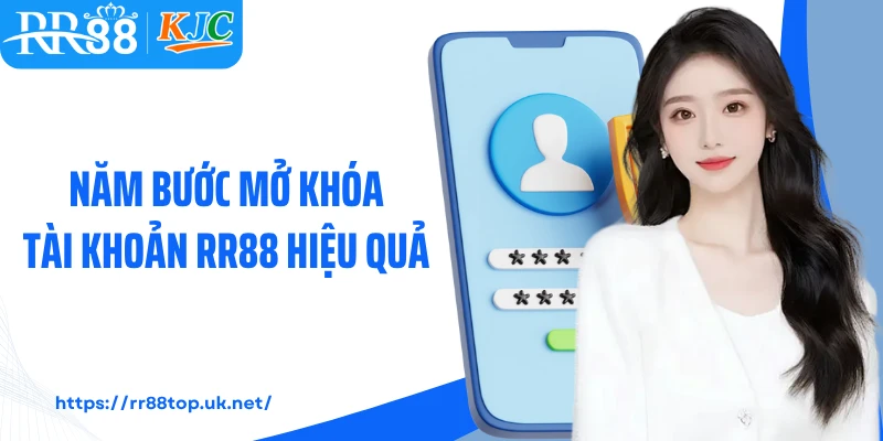 Năm bước mở khóa tài khoản RR88 hiệu quả 