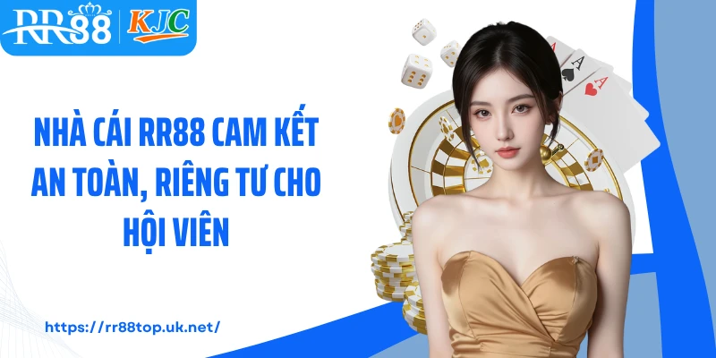 Nhà cái RR88 cam kết an toàn, riêng tư cho hội viên