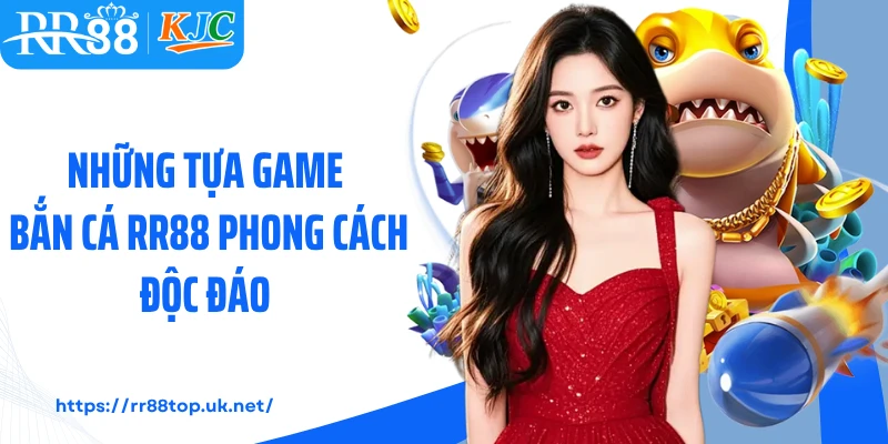 Những tựa game bắn cá RR88 phong cách độc đáo 