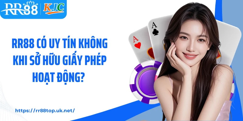 RR88 có uy tín không khi sở hữu giấy phép hoạt động? 