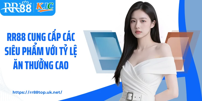 RR88 cung cấp các siêu phẩm với tỷ lệ ăn thưởng cao 