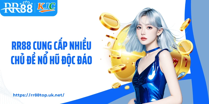 RR88 cung cấp nhiều chủ đề nổ hũ độc đáo
