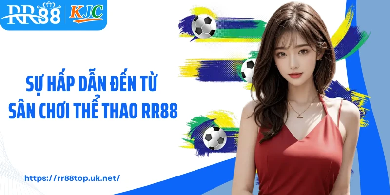 Sự hấp dẫn đến từ sân chơi thể thao RR88 