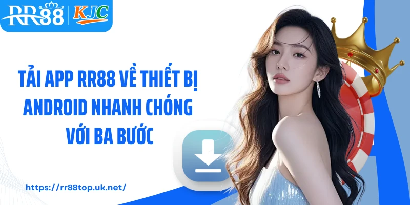 Tải app RR88 về thiết bị Android nhanh chóng với ba bước