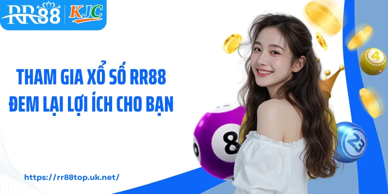 Tham gia xổ số RR88 đem lại lợi ích cho bạn