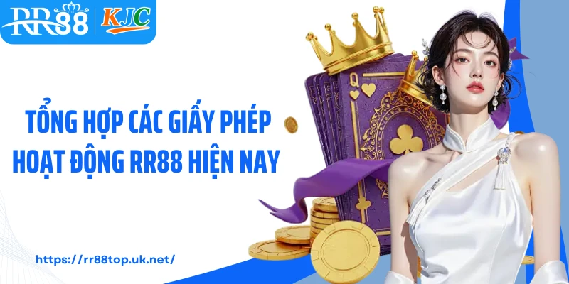 Tổng hợp các giấy phép hoạt động RR88 hiện nay