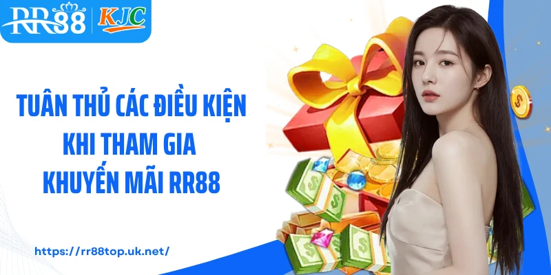 Tuân thủ các điều kiện khi tham gia khuyến mãi RR88