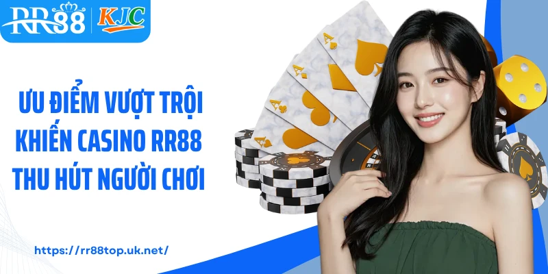 Ưu điểm vượt trội khiến casino RR88 thu hút người chơi 
